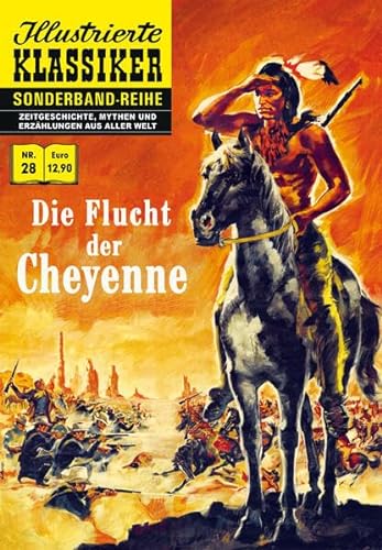 Die Flucht der Cheyenne: Illustrierte Klassiker Sonderband Nr. 28